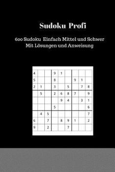 Paperback Sudoku Profi: 600 Sudoku Einfach Mittel und Schwer Mit Lösungen und Anweisung Book