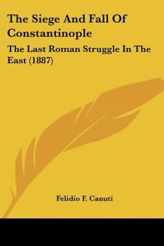 Paperback The Siege And Fall Of Constantinople: The Last Roman Struggle In The East (1887) Book