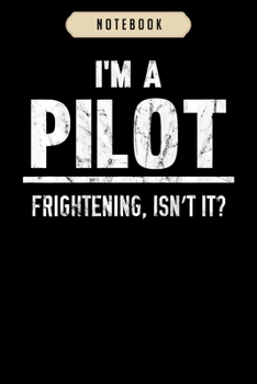 Notebook: Im a pilot frightening isnt it distressed Notebook6x9(100 pages)Blank Lined Paperback Journal For Student, kids, women, girls, boys, men, birthday giftsPilot gifts notebook
