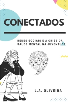 CONECTADOS: Redes sociais e a crise da saúde mental na juventude (Portuguese Edition)