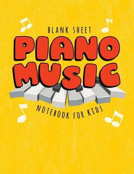 Blank Sheet Piano Music Notebook For Kids: Wide Staff Paper | 8.5 x 11 | Perfect For Learning | Yellow With Red Bubble Letters and Piano Keys (Blank Piano Music Notebooks For Kids)