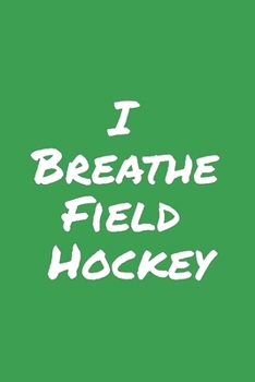 Paperback I Breathe Field Hockey: Blank Lined Notebook Book