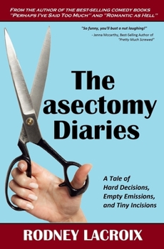 Paperback The Vasectomy Diaries: A Tale of Hard Decisions, Empty Emissions, and Tiny Incisions Book