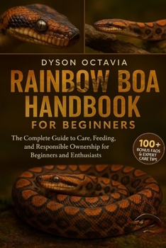 Paperback Rainbow Boa Handbook for Beginners: The Complete Guide to Care, Feeding, and Responsible Ownership for Beginners and Enthusiasts Book