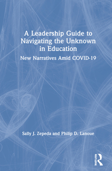 Hardcover A Leadership Guide to Navigating the Unknown in Education: New Narratives Amid COVID-19 Book
