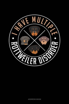Paperback I Have Multiple Rottweiler Disorder: Address Book