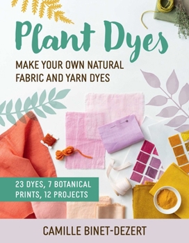 Paperback Plant Dyes: Make Your Own Natural Fabric and Yarn Dyes Book