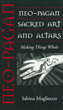 Paperback Neo-Pagan Sacred Art and Altars: Making Things Whole Book