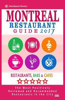 Montreal Restaurant Guide 2017: Best Rated Restaurants in Montreal - 500 Restaurants, Bars and Cafes Recommended for Visitors, 2017