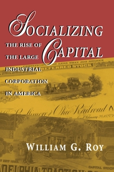 Hardcover Socializing Capital: The Rise of the Large Industrial Corporation in America Book