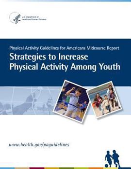 Physical Activity Guidelines for American Midcourse Report: Strategies to Increase Physical Activity Among Youth