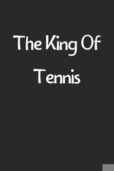 The King Of Tennis: Lined Journal, 120 Pages, 6 x 9, Funny Tennis Gift Idea, Black Matte Finish (The King Of Tennis Journal)