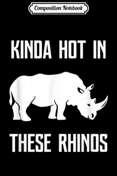Paperback Composition Notebook: Kinda Hot In These Rhinos Funny Rhino lover Journal/Notebook Blank Lined Ruled 6x9 100 Pages Book