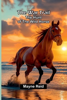 Paperback The War Trail: The Hunt Of The Wild Horse Book