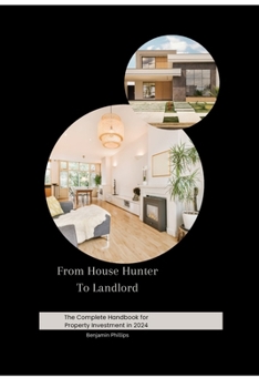 Paperback From House Hunter To Landlord: The Complete Handbook For Property Investment in 2024 Book
