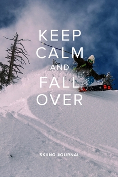 Paperback Keep Calm And Fall Over Skiing Journal: Blank Lined Gift Notebook For Skiers Book