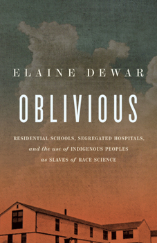 Paperback Oblivious: Residential Schools, Segregated Hospitals, and the Use of Indigenous Peoples as Slaves of Race Science Book