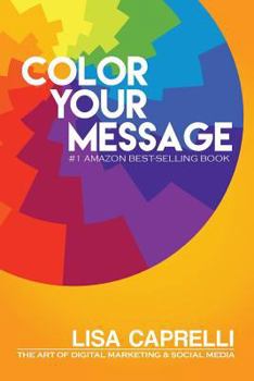 Paperback Color Your Message: The Art of Digital Marketing & Social Media Book