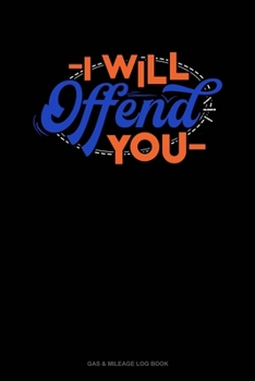Paperback I Will Offend You: Gas & Mileage Log Book
