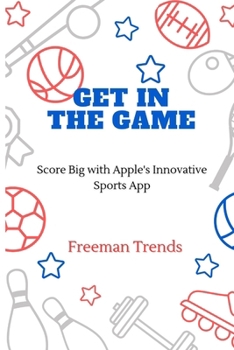 Paperback Get in the Game: Score Big with Apple's Innovative Sports App Book