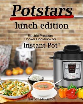 Paperback Potstars Lunch Edition: Electric Pressure Cooker Cookbook for Instant Pot (R) Book