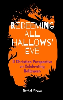 Paperback Redeeming All Hallows' Eve: A Christian Perspective on Celebrating Halloween Book