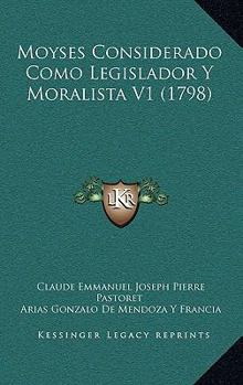 Paperback Moyses Considerado Como Legislador Y Moralista V1 (1798) [Spanish] Book