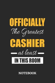 Officially the Greatest Cashier at least in this room Notebook: 6x9 inches - 110 ruled, lined pages • Greatest Passionate Office Job Journal Utility • Gift, Present Idea
