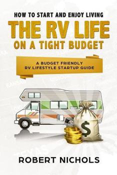 Paperback How to Start and Enjoy Living the RV Life on a Tight Budget: A Budget Friendly RV Lifestyle Startup Guide Book