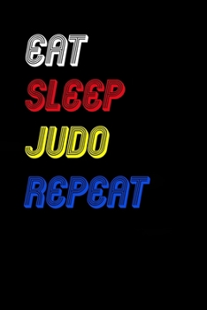 Eat Sleep judo  Repeat Notebook Fan Sport Gift: Lined Notebook / Journal Gift, 120 Pages, 6x9, Soft Cover, Matte Finish