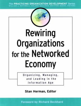 Rewiring Organizations for the Networked Economy: Organizing, Managing, and Leading in the Information Age (J-B O-D (Organizational Development))