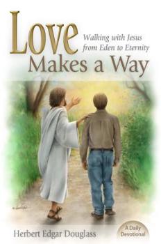 Hardcover Love Makes a Way: Walking with Jesus from Eden to Eternity: A Daily Devotional Book