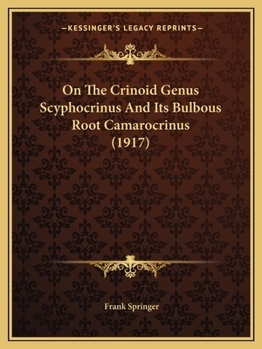 Paperback On The Crinoid Genus Scyphocrinus And Its Bulbous Root Camarocrinus (1917) Book