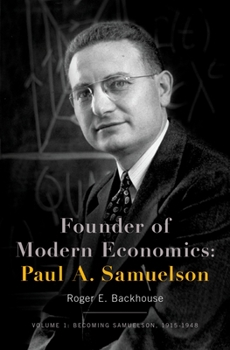 Hardcover Founder of Modern Economics: Paul A. Samuelson: Volume 1: Becoming Samuelson, 1915-1948 Book