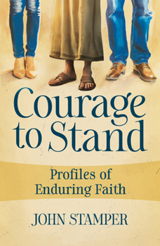 Courage to Stand: Profiles of Enduring Faith