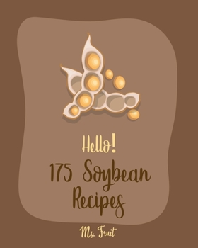 Paperback Hello! 175 Soybean Recipes: Best Soybean Cookbook Ever For Beginners [Book 1] Book