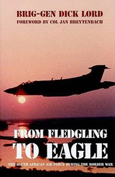Hardcover From Fledgling to Eagle: The South African Air Force during the Border War Book