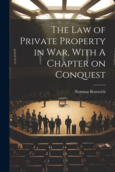Paperback The Law of Private Property in War, With A Chapter on Conquest Book