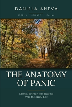 Paperback The Anatomy of Panic - Stories, Science, and Healing from the Inside Out Book