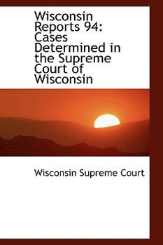 Wisconsin Reports 94 : Cases Determined in the Supreme Court of Wisconsin