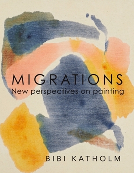 Migrations: New perspectives on painting - Bibi Katholm