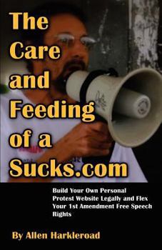 Paperback The Care and Feeding of a Sucks.com: Revised & Expanded - Build Your Own Personal Protest Website Legally Book