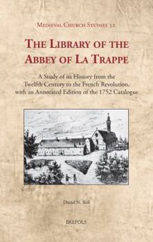 Hardcover The Library of the Abbey of La Trappe: A Study of Its History from the Twelfth Century to the French Revolution, with an Annotated Edition of the 1752 [French] Book