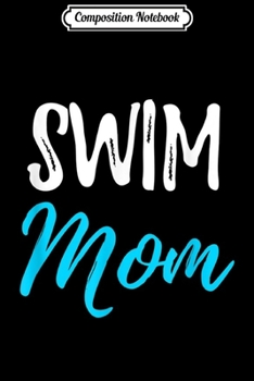 Paperback Composition Notebook: Swim Mom Funny Swimming Mother Gif Journal/Notebook Blank Lined Ruled 6x9 100 Pages Book