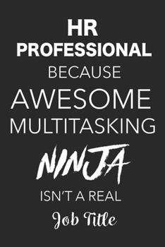 Paperback HR Professional Because Awesome Multitasking Ninja Isn't A Real Job Title: Blank Lined Journal For HR Professionals Book