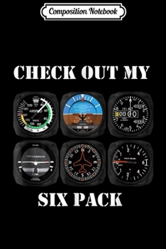 Composition Notebook: Pilot Aviation Check Out My Six Pack Flying Airplane  Journal/Notebook Blank Lined Ruled 6x9 100 Pages