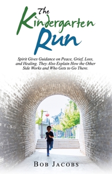 Paperback The Kindergarten Run: Spirit Gives Guidance on Peace, Grief, Loss, and Healing. They Also Explain How the Other Side Works and Who Gets to G Book