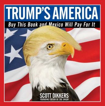Paperback Trump's America: Buy This Book and Mexico Will Pay for It Book
