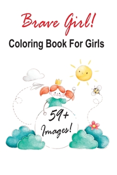 Paperback Brave Girl: Coloring Book For Girls: + 59 Images! Adorable Drawings for Kids Ages 3-12, Cute Beautiful Girl Designs For Hours of M Book