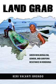 Hardcover Land Grab: Green Neoliberalism, Gender, and Garifuna Resistance in Honduras Book